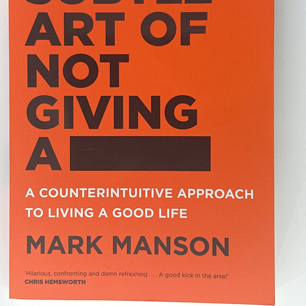 The Subtle Art of Not Giving a -: A Counterintuitive Approach to Living a Good Life