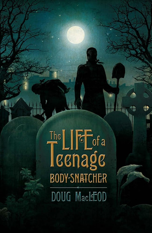 Doug MacLeod The Life of a Teenage Body-Snatcher cover image