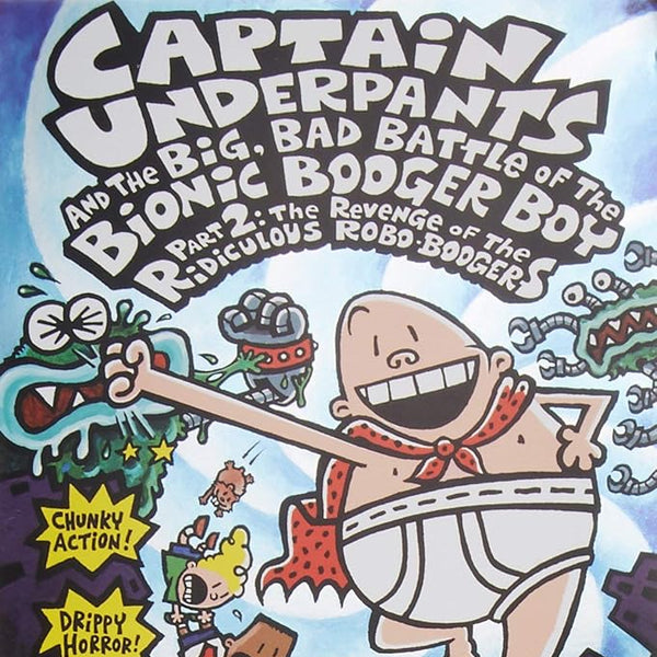 Captain Underpants and the Big, Bad Battle of the Bionic Booger Boy, Part 2: The Revenge of the Ridiculous Robo-Boogers cover image