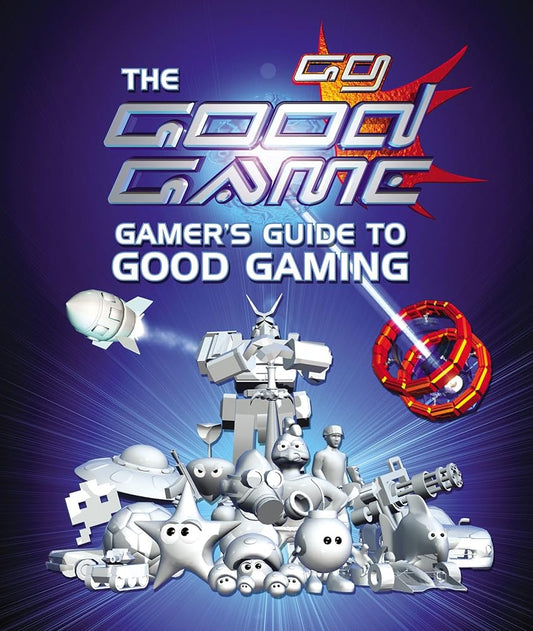 The Good Game: Gamer's Guide to Good Gaming cover image