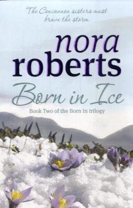 Nora Roberts Born In Ice: Number 2 in series (Concannon Sisters Trilogy) cover image