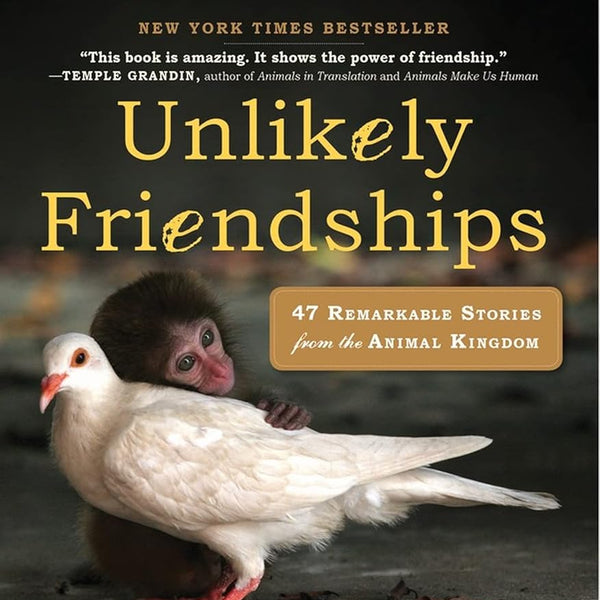 Jennifer S Holland Unlikely Friendships: 47 Remarkable Stories from the Animal Kingdom cover image