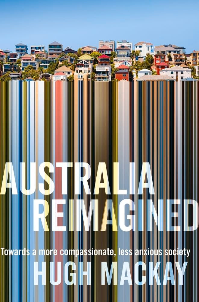 Hugh Mackay Australia Reimagined: Towards a More Compassionate, Less Anxious Society cover image