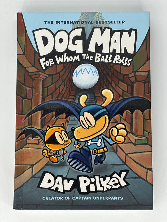 Dav Pilkey Dog Man: For Whom the Ball Rolls: From the Creator of Captain Underpants (Dog Man #7) front cover image